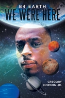 B4 Earth We Were Here 1728365937 Book Cover