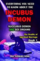 Everything You Need to Know About the Incubus Demon: Succubus Demon and Sex Dreams (The Reality of Spiritual Marriage) B0DRSN9GF2 Book Cover