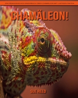 Chamäleon! Ein pädagogisches Kinderbuch über Chamäleon mit lustigen Fakten B08Y3XRQKQ Book Cover