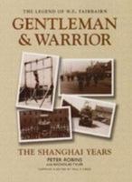 The Legend of W.E. Fairbairn, Gentleman and Warrior: The Shanghai Years 0954949404 Book Cover