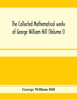 The collected mathematical works of George William Hill (Volume I) 935397190X Book Cover