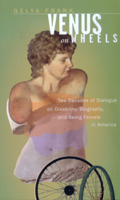 Venus on Wheels: Two Decades of Dialogue on Disability, Biography, and Being Female in America 0520217160 Book Cover