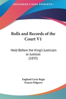 Rolls And Records Of The Court V1: Held Before The King's Justiciars Or Justices 1167030613 Book Cover