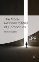 The Moral Responsibilities of Companies (Palgrave Studies in Ethics and Public Policy) 1349478083 Book Cover