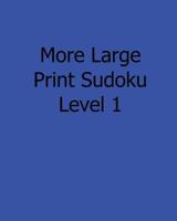More Large Print Sudoku Level 1: Fun, Large Print Sudoku Puzzles 148254296X Book Cover