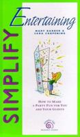 Simplify Entertaining: How to Make a Party Fun for You and Your Guests (Simpler Life Series) 0762100648 Book Cover
