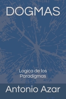 Dogmas: La Logica de los Paradigmas (Spanish Edition) B0CZNTVHZS Book Cover