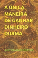 A ÚNICA MANEIRA DE GANHAR DINHEIRO DURMA B0C2S9D49R Book Cover