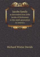 Jacobs Family as Descended from John Jacobs of Perkiomen to the Ninth Generation in America 5518674856 Book Cover