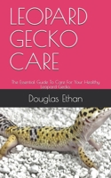Leopard Gecko Care: The Essential Guide To Care For Your Healthy Leopard Gecko. B08QWB2XHR Book Cover