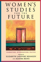 Women's Studies For The Future: Foundations, Interrogations, Politics 0813536197 Book Cover
