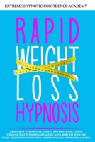 Rapid Weight Loss Hypnosis: Learn How to Dominate Anxiety and Emotional Eating Through Self Hypnosis and Gastric Band. Burn Fat with the Right Meditation, Motivation and Psychology for Women and Men B08GDK9N4M Book Cover