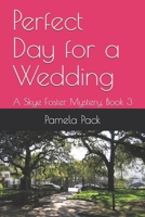 Perfect Day for a Wedding: A Skye Foster Mystery, Book 3 (Skye Foster Mystery Series) B0933KLQ9C Book Cover