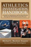 Athletics Investigation Handbook (2015 Edition): A Guide for Institutions and Involved Parties During the NCAA Enforcement Process 1491761199 Book Cover