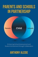 Parents and Schools in Partnership: Enhancing School Improvement and Student Achievement through Collaboration 1038345049 Book Cover