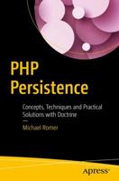 PHP Persistence: Concepts, Techniques and Practical Solutions with Doctrine 1484225589 Book Cover