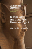 Technology and Culture in Pharaonic Egypt: Actor Network Theory and the Archaeology of Things and People 1009074350 Book Cover