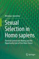 Sexual Selection in Homo sapiens: Parental Control over Mating and the Opportunity Cost of Free Mate Choice 3319589989 Book Cover