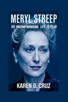 MERYL STREEP: An Uncompromising Life in Film B0FVVZK8S2 Book Cover