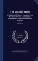 The Denham Tracts: A Collection of Folklore: Reprinted from the Original Tracts and Pamphlets Printed by Mr. Denham Between 1846 and 1859; Volume 29 1020164778 Book Cover