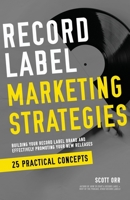 Record Label Marketing Strategies: Simplified Strategies for Building A Record Label Brand and Effectively Promoting Your New Releases B0BF3P5X94 Book Cover