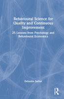 Behavioural Science for Quality and Continuous Improvement: 25 Lessons from Psychology and Behavioural Economics 1032168390 Book Cover