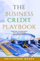 The Business Credit Playbook: Proven Techniques For Mastering Business Credit B0C6BXFJVF Book Cover
