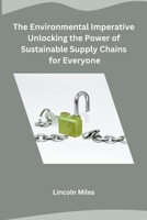 The Environmental Imperative Unlocking the Power of Sustainable Supply Chains for Everyone B0CPT7TDJR Book Cover