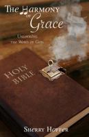 Harmony of Grace: Unlocking the Word of God 1537110071 Book Cover