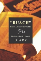RUACH Messianic Scriptures for Healing, Health & Faith - Diary: YHWH - Messianic Scriptures-Promises w/Diary. 60+ Scriptures for Declaration over Self, Life, Friends, Family - Healing, Faith & Health. 1082804355 Book Cover