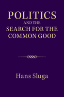 Politics and the Search for the Common Good 1107671132 Book Cover