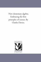 New Elementary Algebra: Embracing the First Principles of the Science 1425530982 Book Cover