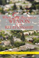 When Sex Becomes a Weapon in the Relationship 1503511472 Book Cover