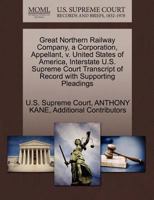 Great Northern Railway Company, a Corporation, Appellant, v. United States of America, Interstate U.S. Supreme Court Transcript of Record with Supporting Pleadings 127044803X Book Cover