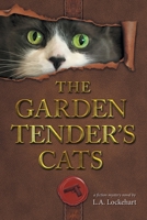 The Garden Tender's Cats 1038331838 Book Cover