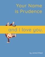 Your Name is Prudence and I Love You: A Baby Book for Prudence B09DJ1MPR7 Book Cover