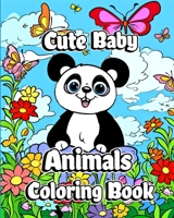 Cute Baby Animals Coloring Book: Adorable and Lovable Forests, Jungles, Oceans and Farm Coloring Pages B0C4Z4FC3X Book Cover