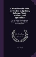 A Normal Word Book or Studies in Spelling, Defining, Word Analysis, and Synonyms 0526119802 Book Cover