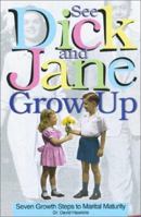 See Dick and Jane Grow Up: Seven Growth Steps to Marital Maturity 078143498X Book Cover