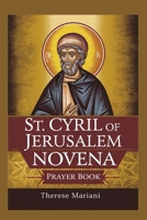Novena to St. Cyril of Jerusalem: "Ancient Catechetical Wisdom for Modern Spiritual Battles" *(Connects his 4th-century teachings to today's challenges)* B0FFZFBW9F Book Cover