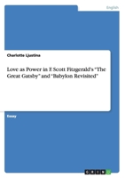 Love as Power in F. Scott Fitzgerald's "The Great Gatsby" and "Babylon Revisited" 3668085420 Book Cover