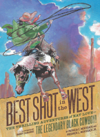 Best Shot in the West: The Thrilling Adventures of Nat Lovethe Legendary Black Cowboy! 1797212516 Book Cover