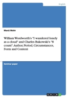 William Wordworth's I wandered lonely as a cloud and Charles Bukowski's 8 count. Author, Period, Circumstances, Form and Content 3656478902 Book Cover