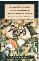 Popular Movements and State Formation in Revolutionary Mexico: The Agraristas and Cristeros of Michoacán 0822323141 Book Cover