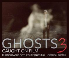 Ghosts Caught on Film 3: Photographs of ghostly phenomena 0715339036 Book Cover