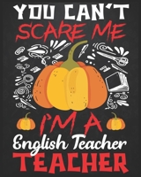 You can't scare me i'm a English teacher: Teacher planner - Halloween gift for English Teachers - Funny English Teacher Halloween Gift - English Teacher Halloween Costume (8x10 Grey, 150 Pages) 1693821605 Book Cover