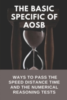 The Basic Specific Of AOSB: Ways To Pass The Speed Distance Time And The Numerical Reasoning Tests: How To Pass The Speed Distance Time Tests B09B1TYKJ6 Book Cover