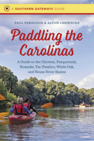 Paddling the Carolinas: A Guide to the Chowan, Pasquotank, Roanoke, Tar-Pamlico, White Oak, and Neuse River Basins (Southern Gateways Guides) 1469695030 Book Cover