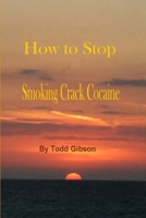 How to Stop Smoking Crack Cocaine 1365719073 Book Cover