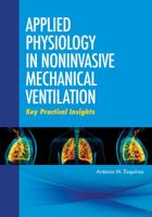 Applied Physiology in Noninvasive Mechanical Ventilation : Key Practical Insights 1607953005 Book Cover